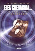Eles chegaram... a saga dos barbulho: um tributo ao trabalho e a familia - JEFTE Eles chegaram... a saga dos barbulho: um tributo ao trabalho e a familia - JEFTE