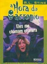 Eles me chamam criatura - serie a hora do arrepio - ROCCO Eles me chamam criatura - serie a hora do arrepio - ROCCO