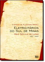 Eletricitarios do sul de minas - meio seculo de lutas 1957-2007