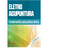 Eletro Acupuntura - Fundamentos para Pratica Clinica