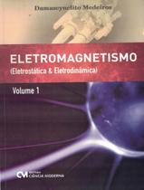 Eletromagnetismo - Eletrostatica E Eletrodinamica - Volume 1 - CIENCIA MODERNA