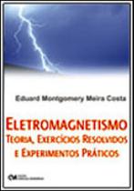 Eletromagnetismo - Teoria, Exercicios Resolvidos E Experimentos Praticos - CIENCIA MODERNA