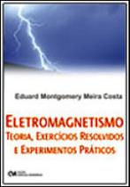 Eletromagnetismo - teoria, exercicios resolvidos e experimentos