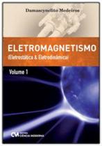 Eletromagnetismo - Volume I - Eletrostática e Eletrodinâmica - CIENCIA MODERNA