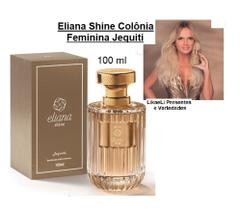 Eliana Colonia Feminina, Perfume Jequiti 100 ml Variações: Eliana