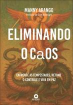 Eliminando o Caos: Enfrente as Tempestades, Retome o Controle e Viva em Paz Eliminando o Caos: Enfrente as Tempestades, Retome o Controle e Viva em Paz