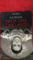 Elis Regina. Nada Será Como Antes Elis Regina. Nada Será Como Antes