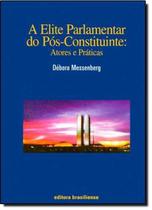 Elite parlamentar do pos-constituinte, a - atores e praticas - BRASILIENSE