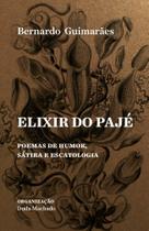 Elixir Do Pajé E Outros Poemas De Humor, Sátira E Escatologia