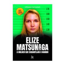 Elize Matsunaga - Edição revista e ampliada, A mulher que esquartejou o marido