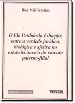 Elo Perdido da Filiação: Entre a Verdade Jurídica, Biologica Afetiva no Estabelecimento do Vínculo Parterno Final - RENOVAR