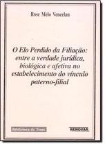 Elo Perdido da Filiação: Entre a Verdade Jurídica, Biologica Afetiva no Estabelecimento do Vínculo Parterno Final - RENOVAR