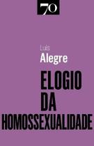 Elogio Da Homossexualidade - EDICOES 70 - ALMEDINA