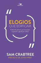 Elogios Que Edificam - Proferindo Palavras Que Encorajam As Pessoas E Glorificam A Deus - Vida Nova