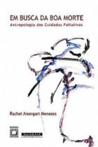 Em busca da boa morte: antropologia dos cuidados paliativos