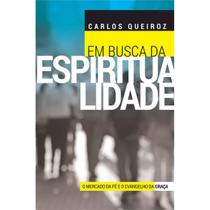 Em Busca Da Espiritualidade, Carlos Queiroz - Ultimato