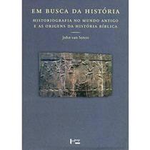 Em busca da história: Historiografia no mundo antigo e as origens da história bíblica - EDUSP Em busca da história: Historiografia no mundo antigo e as origens da história bíblica - EDUSP