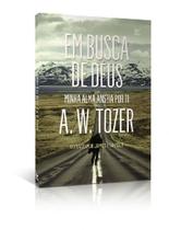 Em Busca de Deus, A W Tozer - Vida
