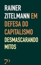 Em Defesa do Capitalismo - Desmascarando os Mitos - EDICOES 70