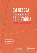 Em Defesa Do Ensino De Historia - A Democracia Como Valor - FGV EDITORA