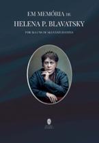 Em Memória de Helena P. Blavatsky - TEOSOFICA Em Memória de Helena P. Blavatsky - TEOSOFICA