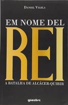 Em Nome del Rei: A Batalha de Alcácer-quibir Em Nome del Rei: A Batalha de Alcácer-quibir