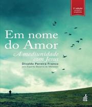 Em Nome do Amor: A Mediunidade com Jesus - FEB