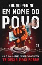 Em Nome Do Povo - Como O Casamento Entre Estado E Moeda Te Deixa Mais Pobre - CITADEL Em Nome Do Povo - Como O Casamento Entre Estado E Moeda Te Deixa Mais Pobre - CITADEL