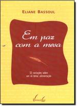 Em Paz Com a Mesa: 32 Variações Sobre um Só Tema - Alimentação