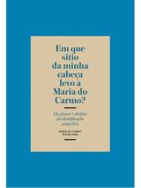 Em que sítio da minha cabeça levo a maria do carmo