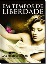 Em Tempos De Liberdade - VIDA E CONSCIENCIA Em Tempos De Liberdade - VIDA E CONSCIENCIA