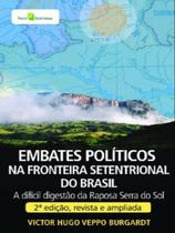 Embates políticos na fronteira setentrional do brasil - PACO EDITORIAL Embates políticos na fronteira setentrional do brasil - PACO EDITORIAL