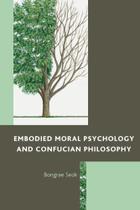 Embodied Moral Psychology and Confucian Philosophy - Rowman & Littlefield Publishing Group Inc