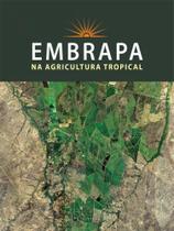 Embrapa na agricultura tropical Embrapa na agricultura tropical