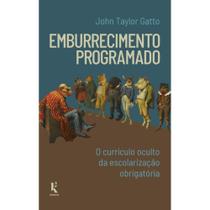 Emburrecimento programado: o currículo oculto da escolarização obrigatória (John Taylor Gatto) -