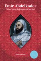 Emir Abdelkader: Vida e Textos do Humanista Argelino Emir Abdelkader: Vida e Textos do Humanista Argelino