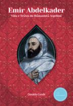 Emir Abdelkader: Vida e Textos do Humanista Argelino