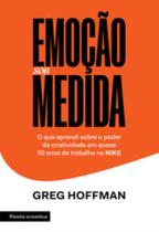 Emoção Sob Medida - O Que Aprendi Sobre O Poder Da Criatividade Em Quase 30 Anos De Trabalho Na Nike