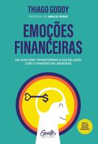 Emoções Financeiras - Um Guia Para Transformar a Sua Relação Com o Dinheiro Em Liberdade