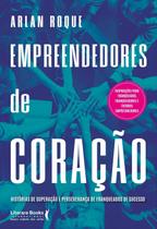 Empreendedores de Coração - Histórias de Superação e Perseverança de Franqueados de Sucesso Empreendedores de Coração - Histórias de Superação e Perseverança de Franqueados de Sucesso