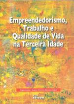Empreendedorismo, Trabalho E Qualidade De Vida Na Terceira Idade - Edicon