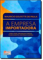 Empresa Importadora, A: Como Criar, Organizar e Dirigir: Planejamento, Controle e Gestão - REVISTA DOS TRIBUNAIS