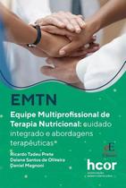 Emtn Equipe Multiprofissional de Terapia Nutricional: Cuidado Integrado e A Emtn Equipe Multiprofissional de Terapia Nutricional: Cuidado Integrado e A