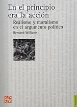 En El Principio Era La Accion Realismo Y Moralismo En El Argumento Politico - Fondo de Cultura Económica
