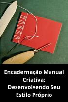 Encadernação Manual Criativa Desenvolvendo Seu Estilo Próprio