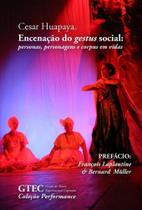 Encenação Do Gestus Social: Personas, Personagens E Corpus Em Vida - Autor-Editor Encenação Do Gestus Social: Personas, Personagens E Corpus Em Vida - Autor-Editor