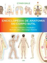 Enciclopédia da Anatomia do Corpo Sutil - CULTRIX
