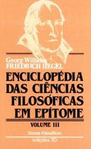 Enciclopédia das Ciências Filosóficas em Epítome - Vol. III - ALMEDINA Enciclopédia das Ciências Filosóficas em Epítome - Vol. III - ALMEDINA