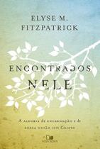 Encontrados Nele - A Alegria Da Encarnação E De Nossa União Com Cristo - Vida Nova Encontrados Nele - A Alegria Da Encarnação E De Nossa União Com Cristo - Vida Nova