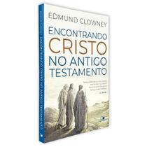 Encontrando Cristo no Antigo Testamento Edmundo Clowney - Editora Vida Nova